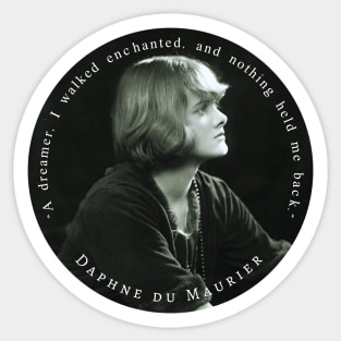 Daphne du Maurier  portrait and quote: “A dreamer, I walked enchanted, and nothing held me back.” Sticker